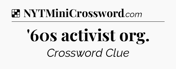 Solution: '60s activist org - NYT Crossword