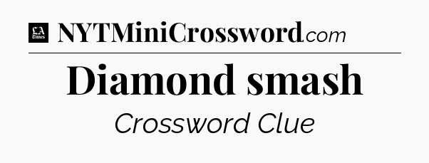 Diamond smash - LA Times Crossword