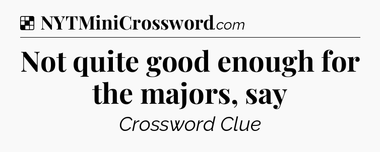 Solution: Not quite good enough for the majors, say - NYT Crossword