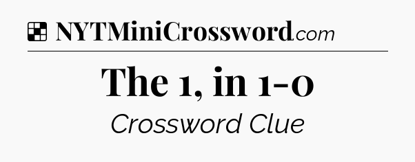 Solution: The 1, in 1-0 - NYT Crossword