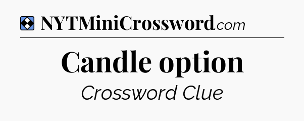 Solution: Candle option - NYT Mini Crossword