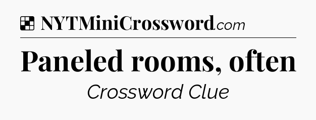 Solution: Paneled rooms, often - NYT Crossword
