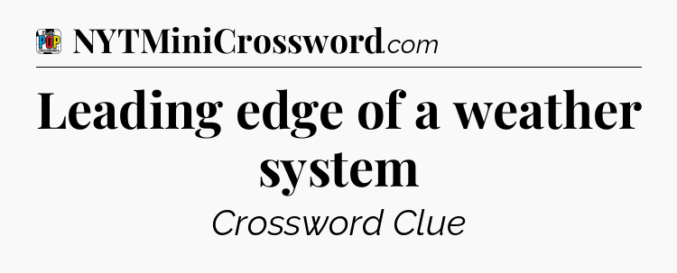 Leading edge of a weather system Crossword Clue
