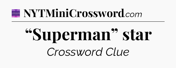 “Superman” star - Thomas Joseph Crossword