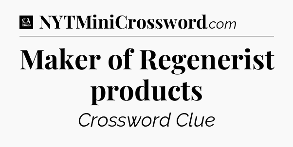 Maker of Regenerist products - LA Times Crossword