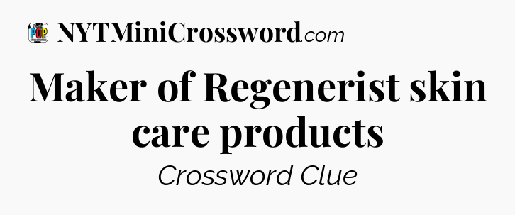 Maker of Regenerist skin care products Crossword Clue