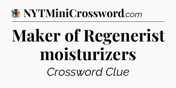 Maker of Regenerist moisturizers Crossword Clue