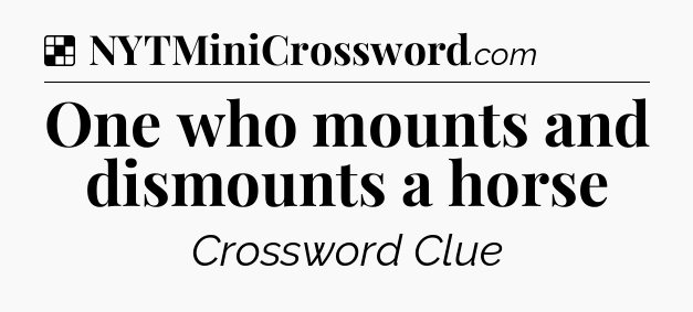 Solution: One who mounts and dismounts a horse - NYT Crossword