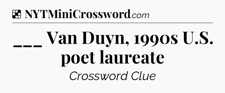 Solution: ___ Van Duyn, 1990s U.S. poet laureate - NYT Crossword