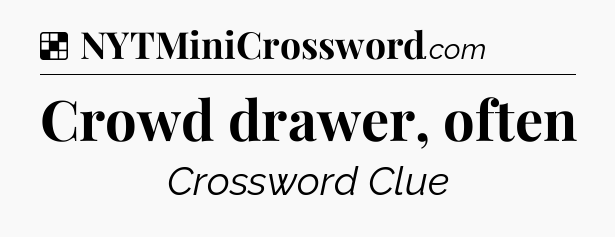 Solution: Crowd drawer, often - NYT Crossword