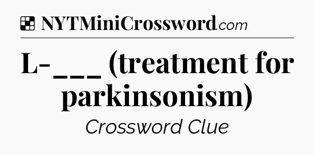 Solution: L-___ (treatment for parkinsonism) - NYT Crossword