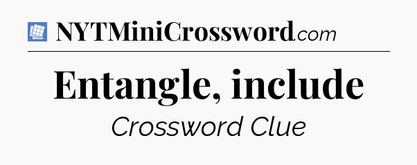 Entangle, include Puzzle Page Crossword Clue