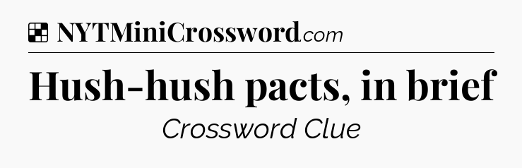 Solution: Hush-hush pacts, in brief - NYT Crossword