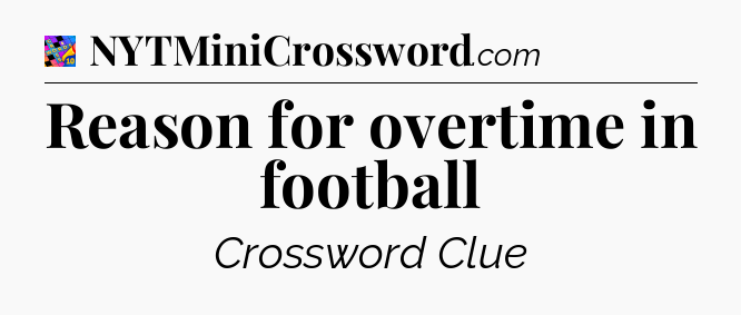 Reason for overtime in football Crossword Clue