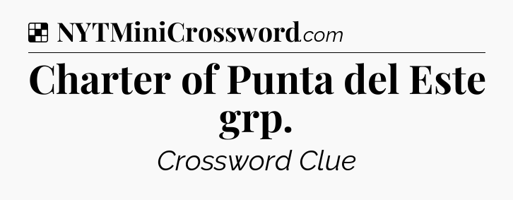 Solution: Charter of Punta del Este grp - NYT Crossword