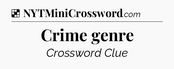 Solution: Crime genre - NYT Crossword
