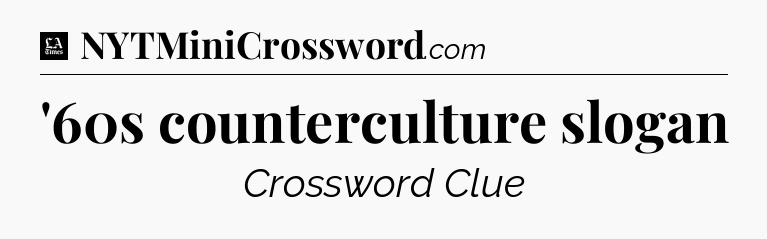 '60s counterculture slogan - LA Times Crossword