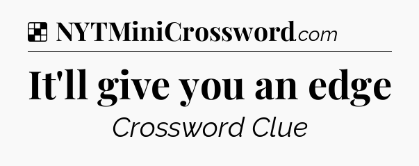 Solution: It'll give you an edge - NYT Crossword