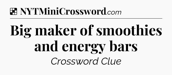 Solution: Big maker of smoothies and energy bars - NYT Crossword