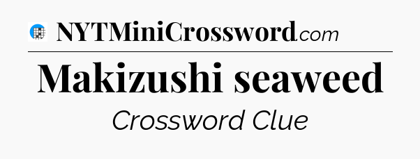Makizushi seaweed Crossword Clue