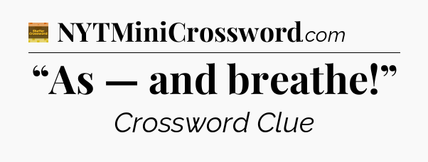 “As — and breathe!” - Eugene Sheffer Crossword