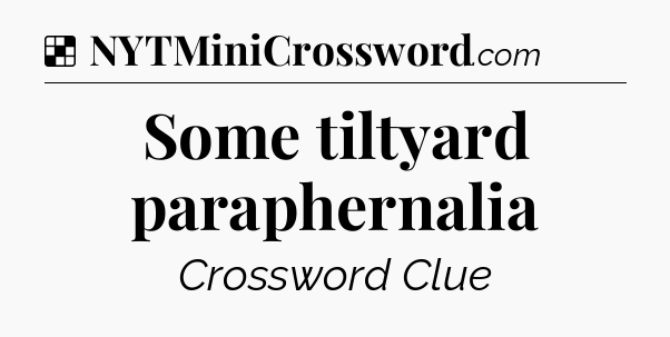 Solution: Some tiltyard paraphernalia - NYT Crossword