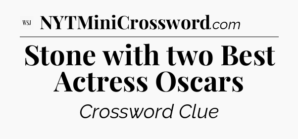 Stone with two Best Actress Oscars - WSJ Crossword