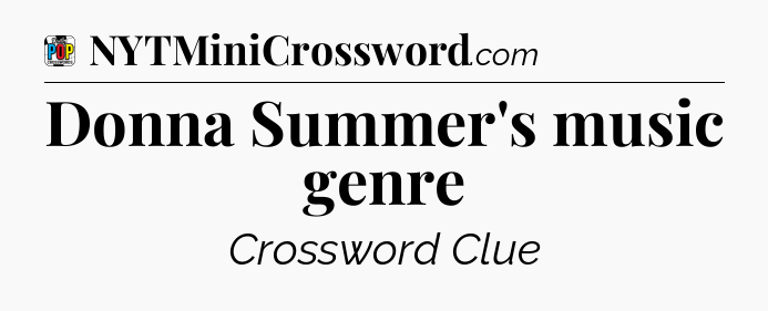 Donna Summer's music genre Crossword Clue