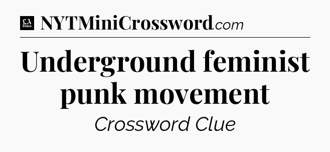 Underground feminist punk movement - LA Times Crossword
