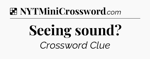 Solution: Seeing sound - NYT Crossword