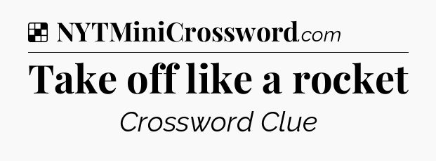Solution: Take off like a rocket - NYT Crossword