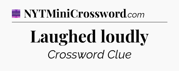 Laughed loudly - Thomas Joseph Crossword