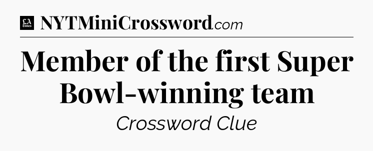 Member of the first Super Bowl-winning team - LA Times Crossword