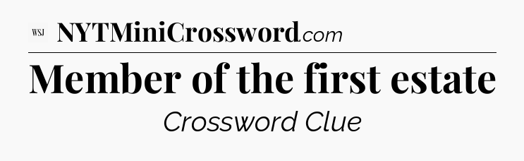 Member of the first estate - WSJ Crossword