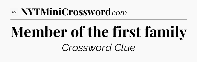 Member of the first family - WSJ Crossword