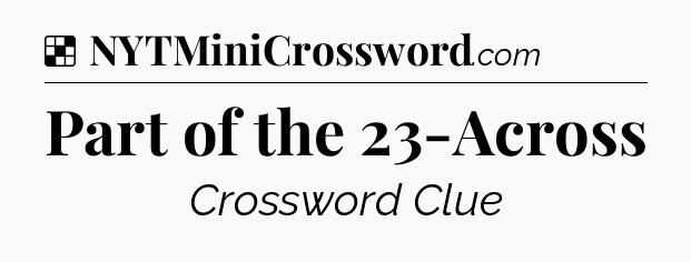 Solution: Part of the 23-Across - NYT Crossword