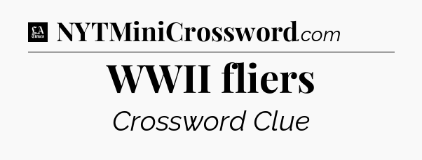 WWII fliers - LA Times Crossword