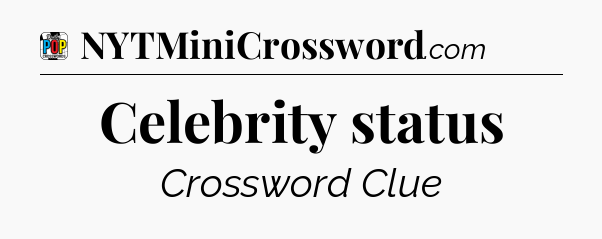 Celebrity status Crossword Clue
