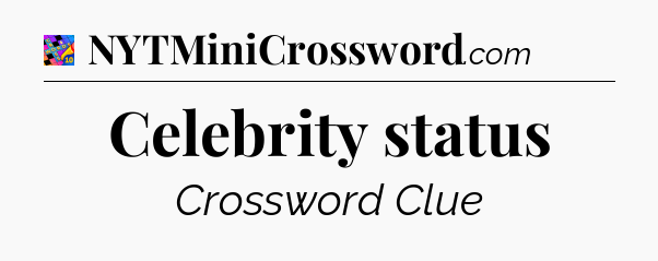 Celebrity status Crossword Clue