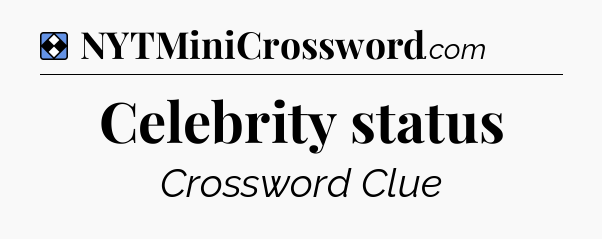 Solution: Celebrity status - NYT Mini Crossword