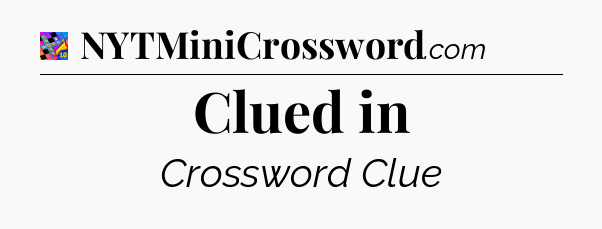 Clued in Crossword Clue