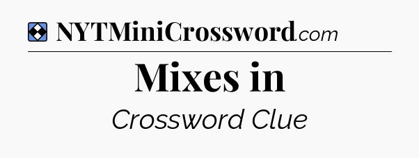 Solution: Mixes in - NYT Mini Crossword