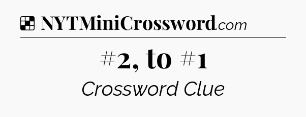 Solution: #2, to #1 - NYT Crossword