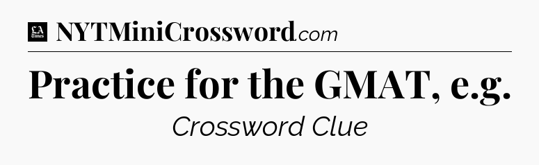 Practice for the GMAT, e.g - LA Times Crossword