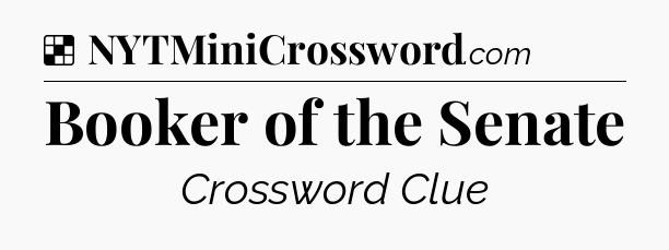Solution: Booker of the Senate - NYT Crossword