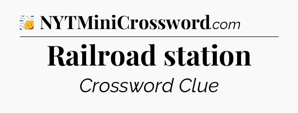 Railroad station - 7 Little Words