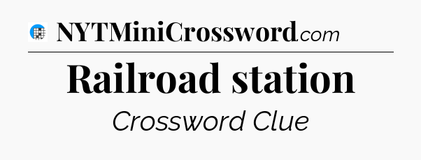 Railroad station Crossword Clue