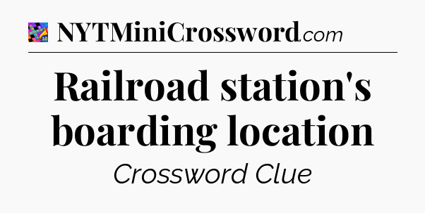 Railroad station's boarding location Crossword Clue