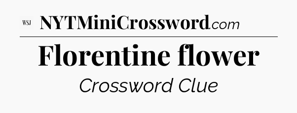 Florentine flower - WSJ Crossword