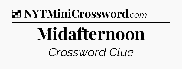 Solution: Midafternoon - NYT Crossword